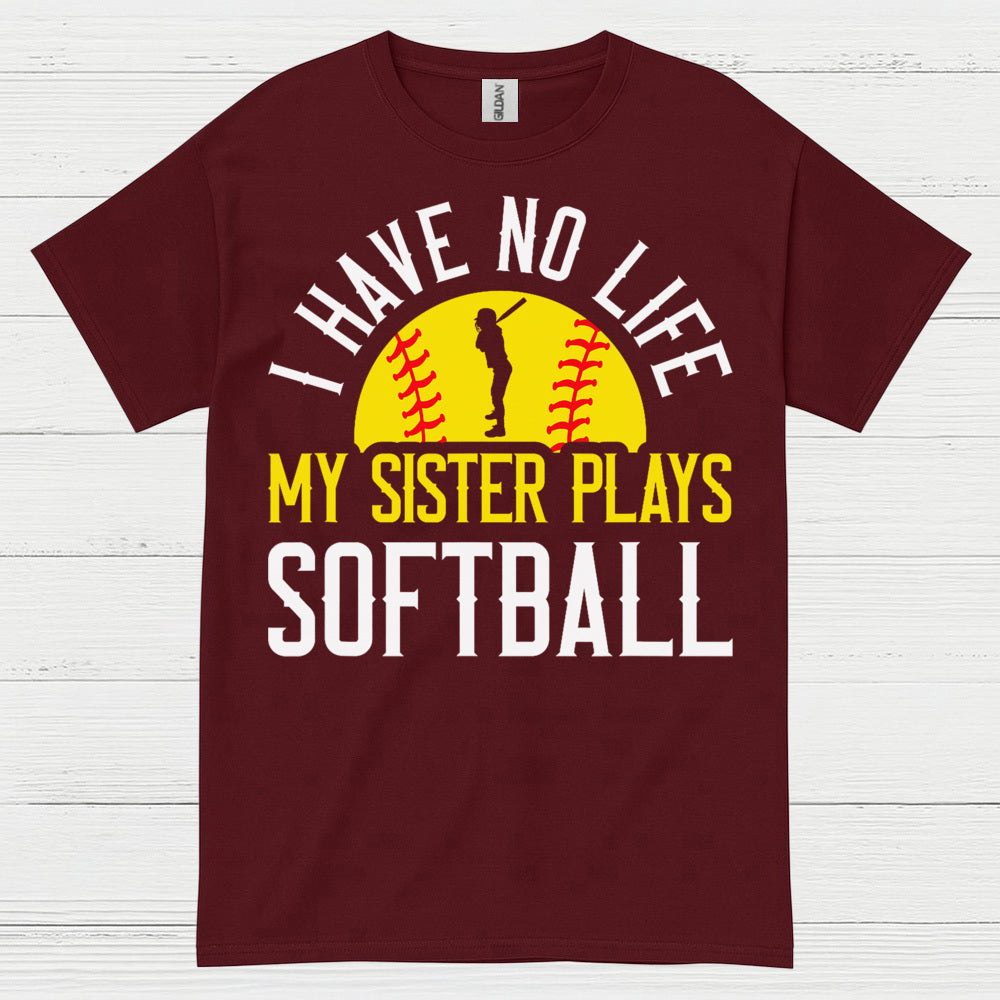 I Have No Life My Sister Plays Softball T Shirt