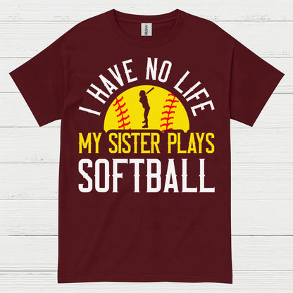 I Have No Life My Sister Plays Softball T Shirt