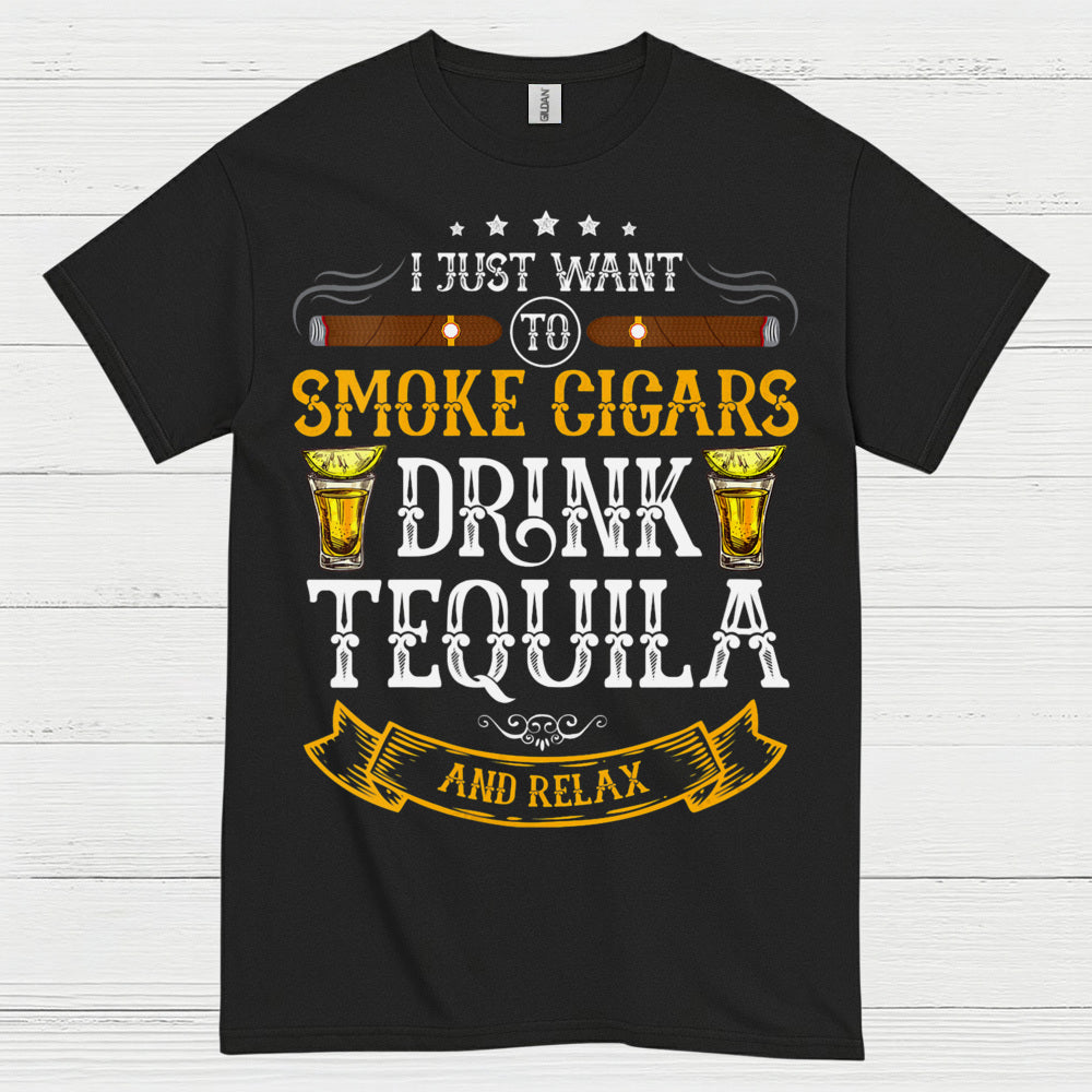 I Just Want To Smoke Cigars Drink Tequila T Shirt