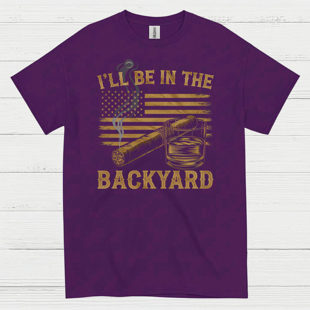 I’ll Be In The Backyard Cigar Whiskey T Shirt