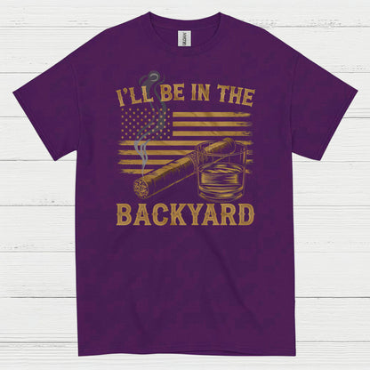 I’ll Be In The Backyard Cigar Whiskey T Shirt