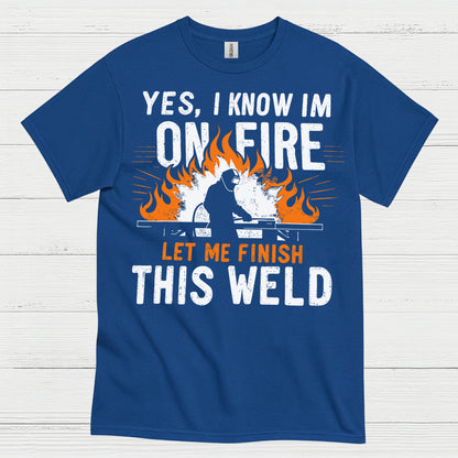 On Fire Let Me Finish This Weld T Shirt