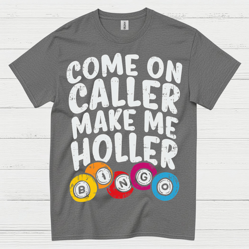 Come On Caller Make Me Holler Quote T Shirt