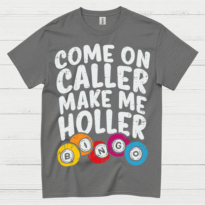 Come On Caller Make Me Holler Quote T Shirt
