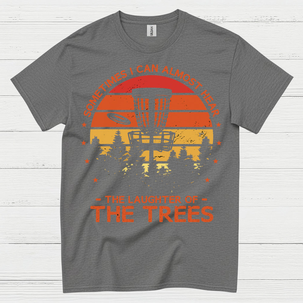 Sometimes I Can Almost Hear The Trees Disc Golf T Shirt