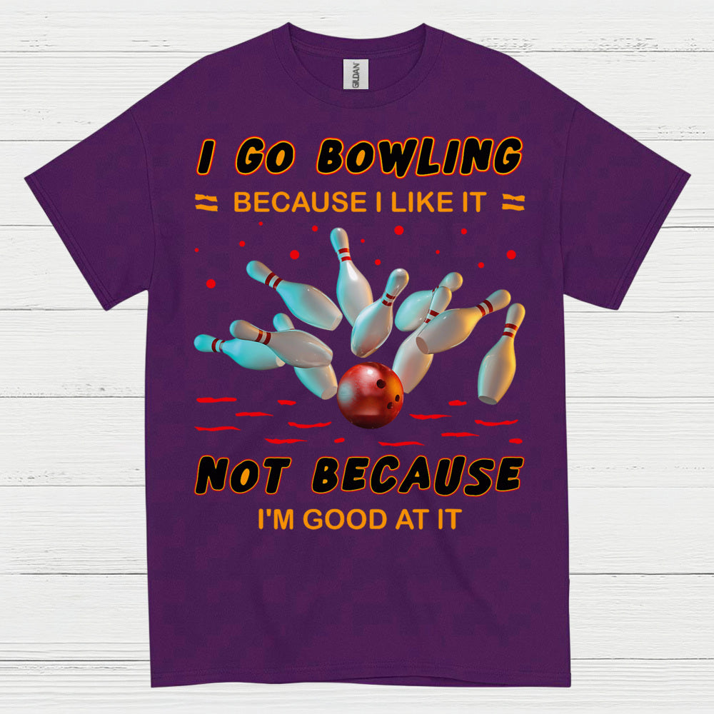 I Go Bowling Because Funny T Shirt