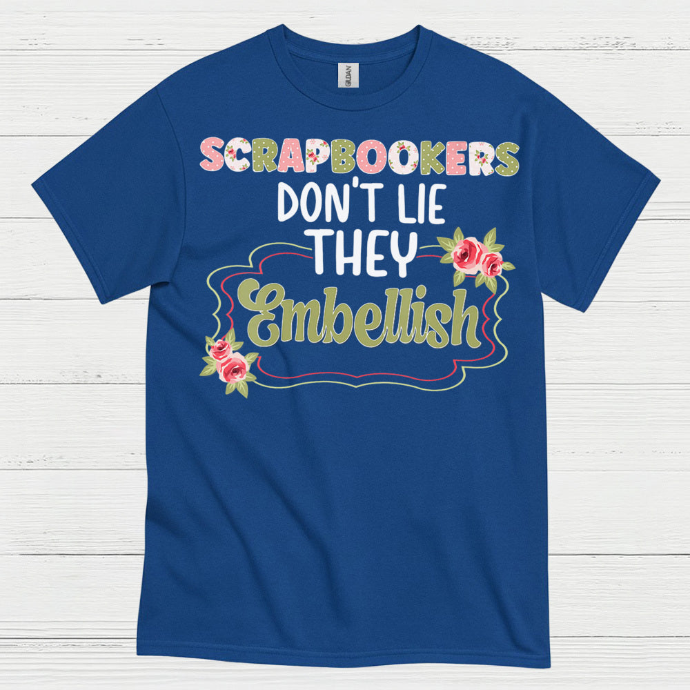 Scrapbookers Don’t Lie They Embellish T Shirt