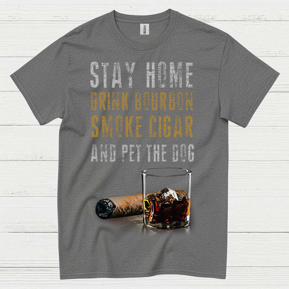 Stay Home Drink Bourbon Smoke Cigar T Shirt