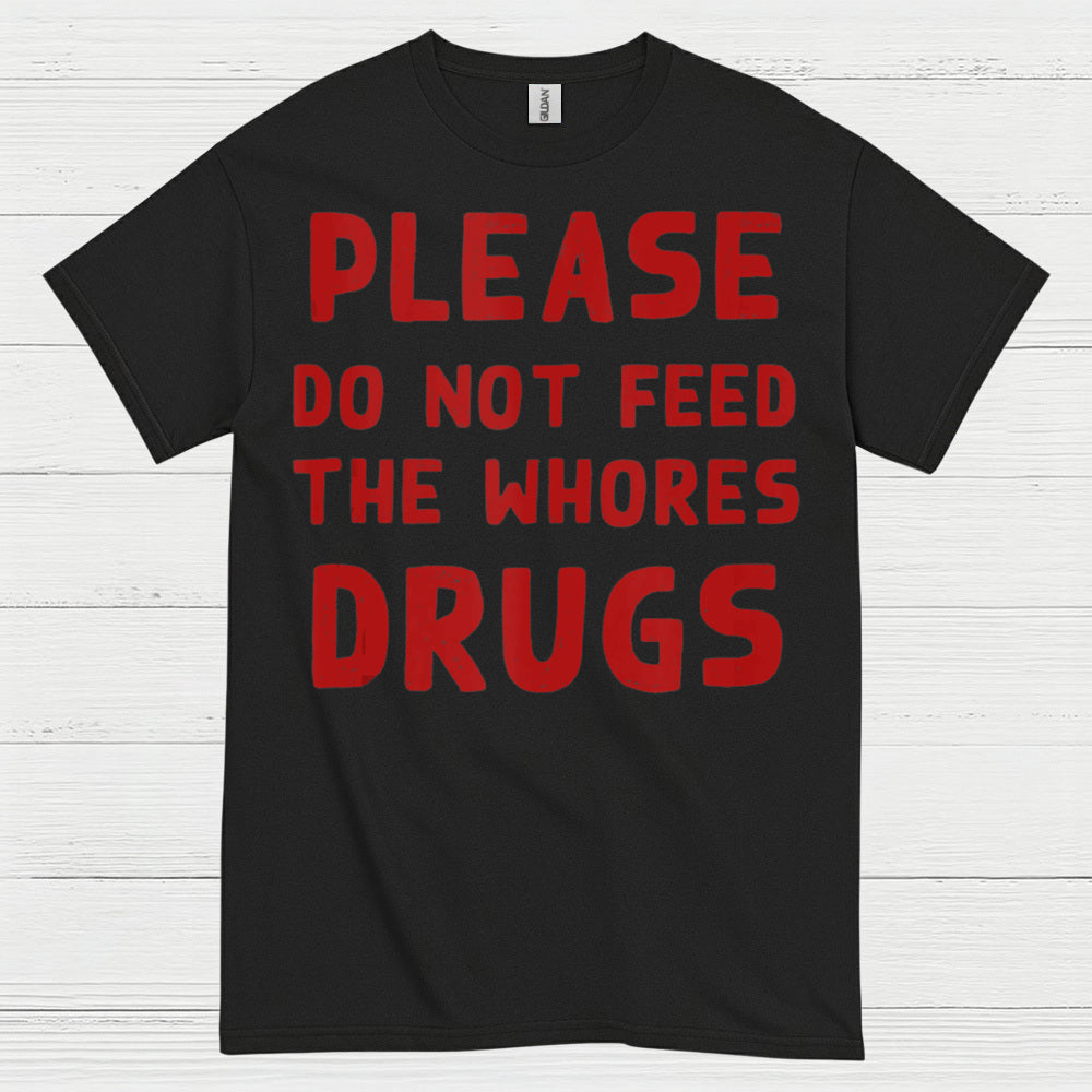 Please Do Not Feed Them Drugs Humor T Shirt