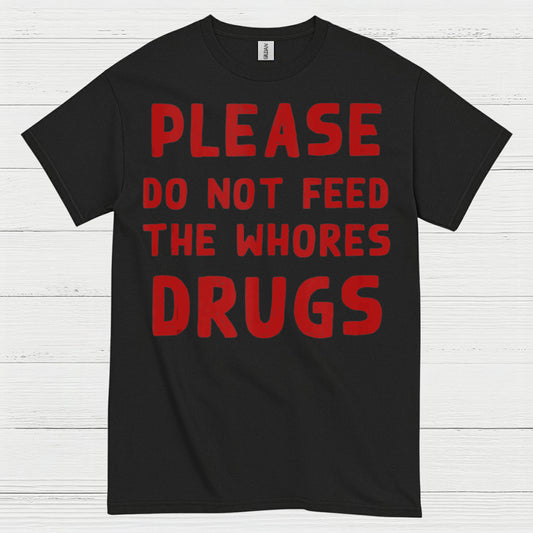 Please Do Not Feed Them Drugs Humor T Shirt