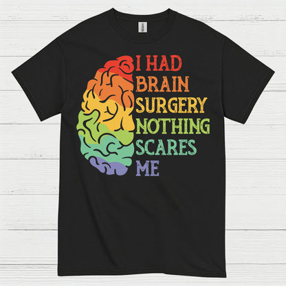 I Had Brain Surgery Nothing Scares Me T Shirt