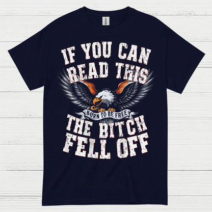 If You Can Read This The Bitch Fell Off Biker T Shirt