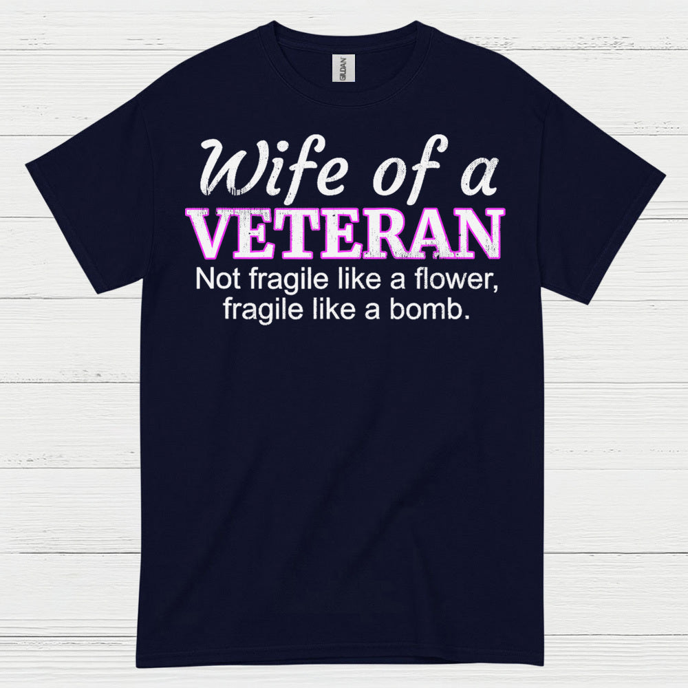 Wife Of A Veteran Not Fragile Like A Flower T-Shirt