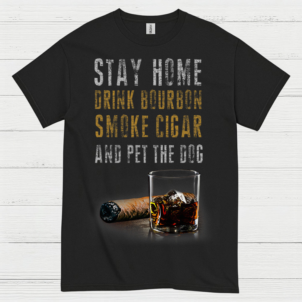 Stay Home Drink Bourbon Smoke Cigar T Shirt