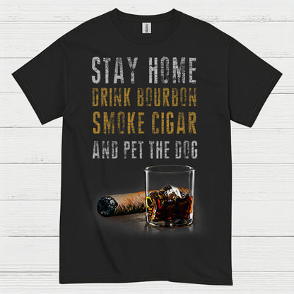 Stay Home Drink Bourbon Smoke Cigar T Shirt