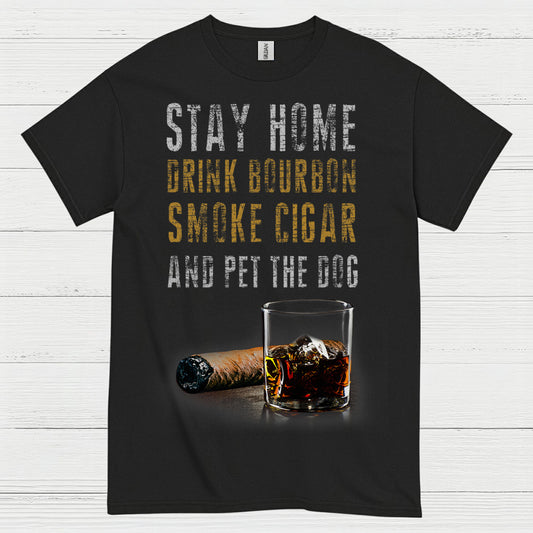 Stay Home Drink Bourbon Smoke Cigar T Shirt