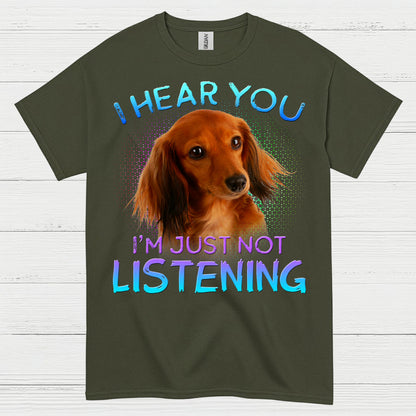 I Hear You Im Just Not Listening Dachshund Dog T Shirt