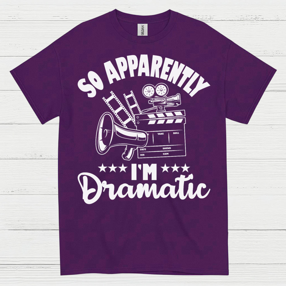 So Apparently I'm Dramatic T Shirt