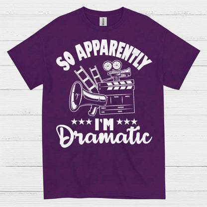 So Apparently I'm Dramatic T Shirt