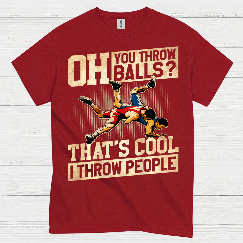 Oh You Throw Balls I Throw People Wrestling T Shirt