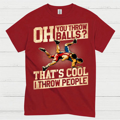 Oh You Throw Balls I Throw People Wrestling T Shirt