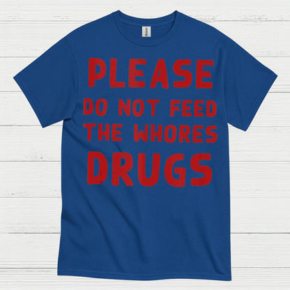 Please Do Not Feed Them Drugs Humor T Shirt