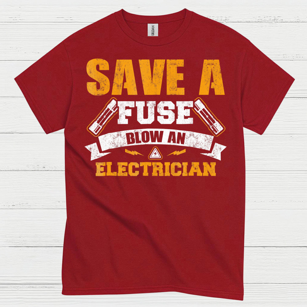 Save A Fuse Blow An Electrician T Shirt
