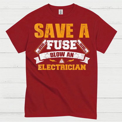 Save A Fuse Blow An Electrician T Shirt