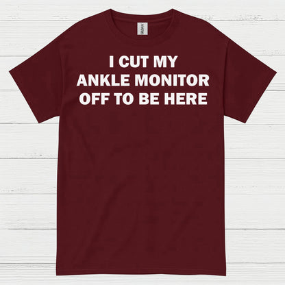 I Cut My Ankle Monitor Off Quote T Shirt