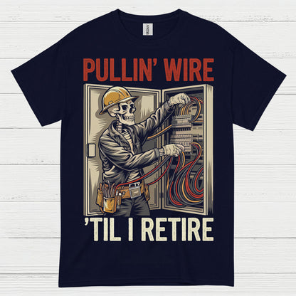 Pullin Wire Til I Retire T Shirt