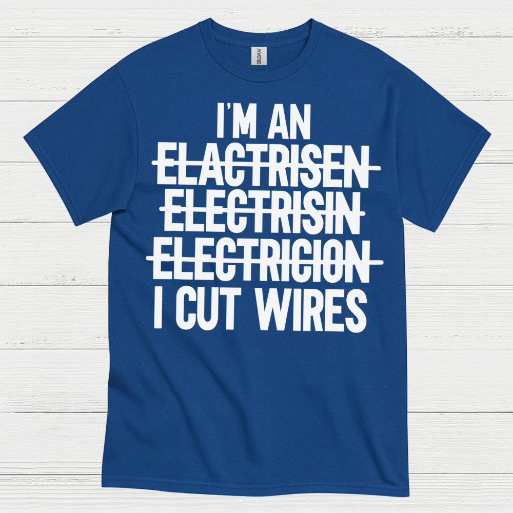 I Cut Wires Electrician T Shirt