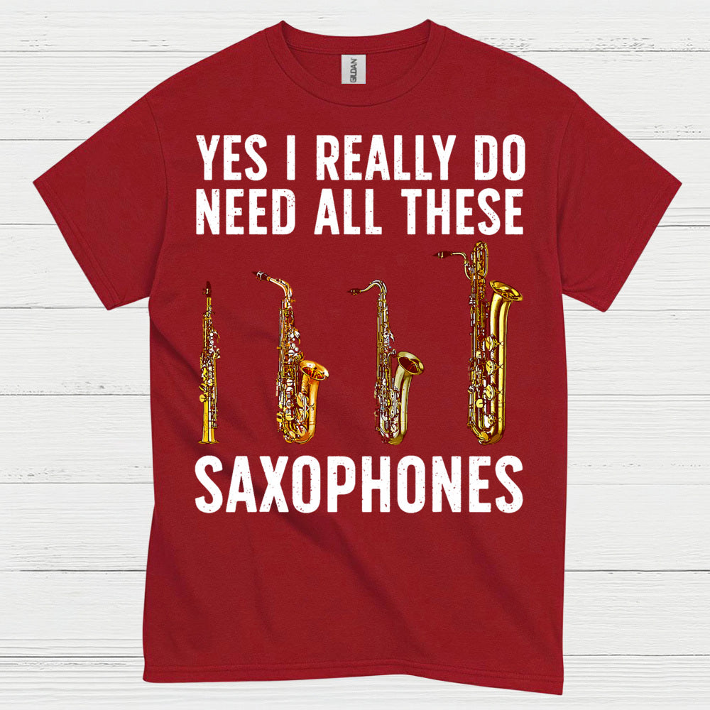 Need All These Saxophones Funny Music T Shirt