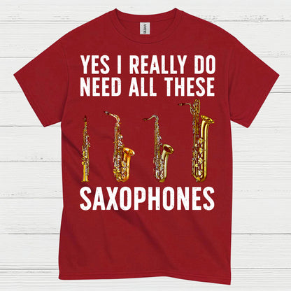 Need All These Saxophones Funny Music T Shirt