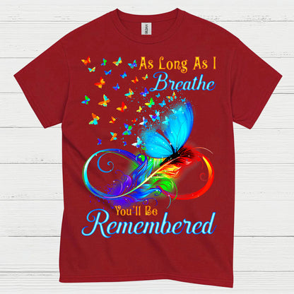 As Long As I Breathe You’ll Be Remembered T Shirt