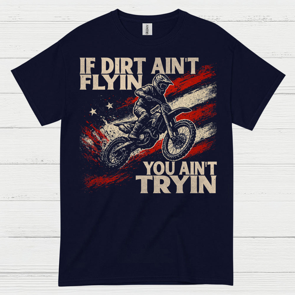 If Dirt Aint Flyin Motocross Rider T Shirt