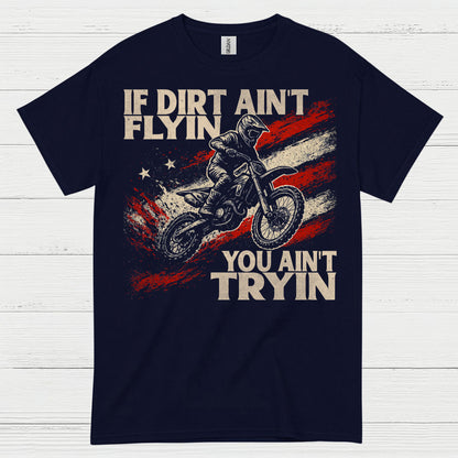 If Dirt Aint Flyin Motocross Rider T Shirt
