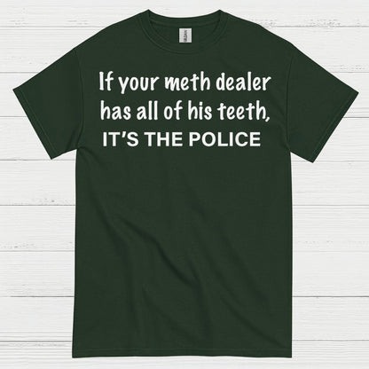 If Your Meth Dealer Has All His Teeth Police T Shirt