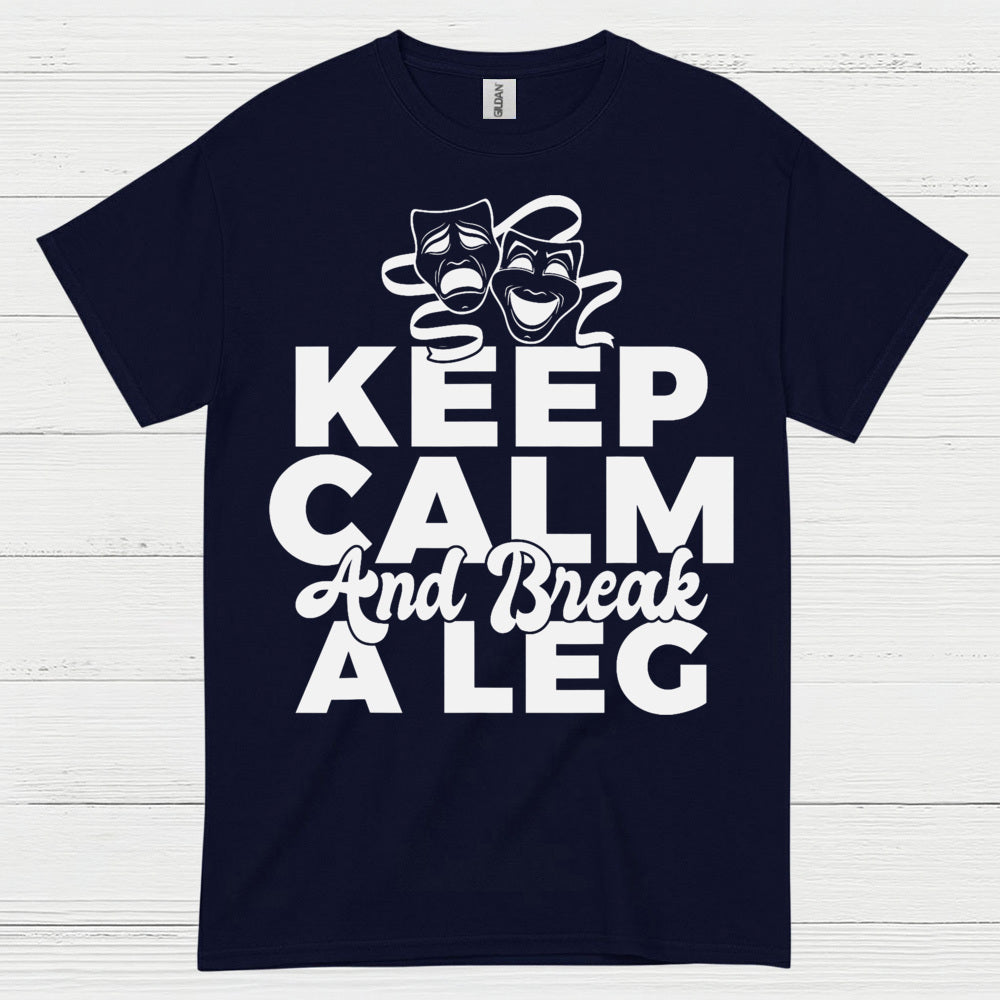 Keep Calm And Break A Leg Theatre T Shirt