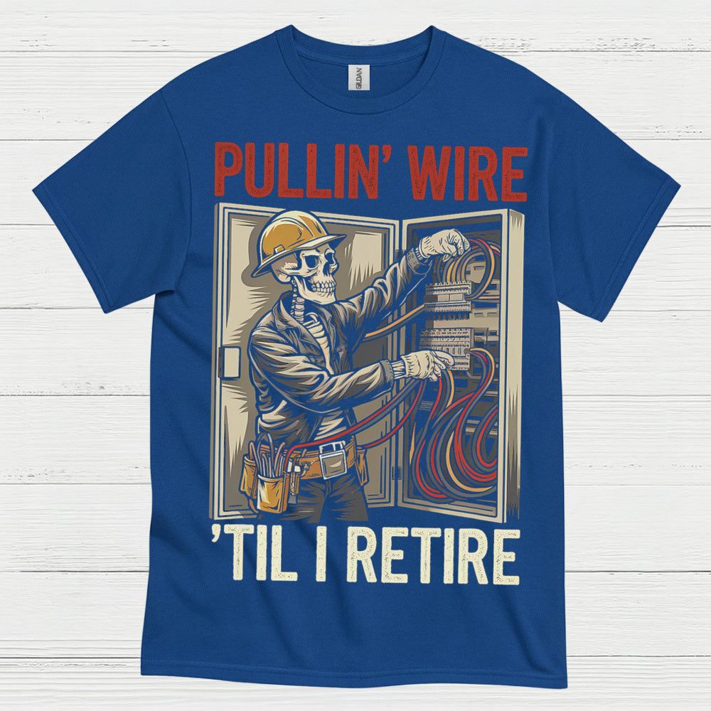 Pullin Wire Til I Retire T Shirt