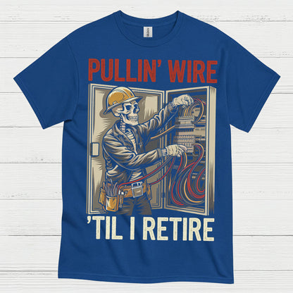 Pullin Wire Til I Retire T Shirt