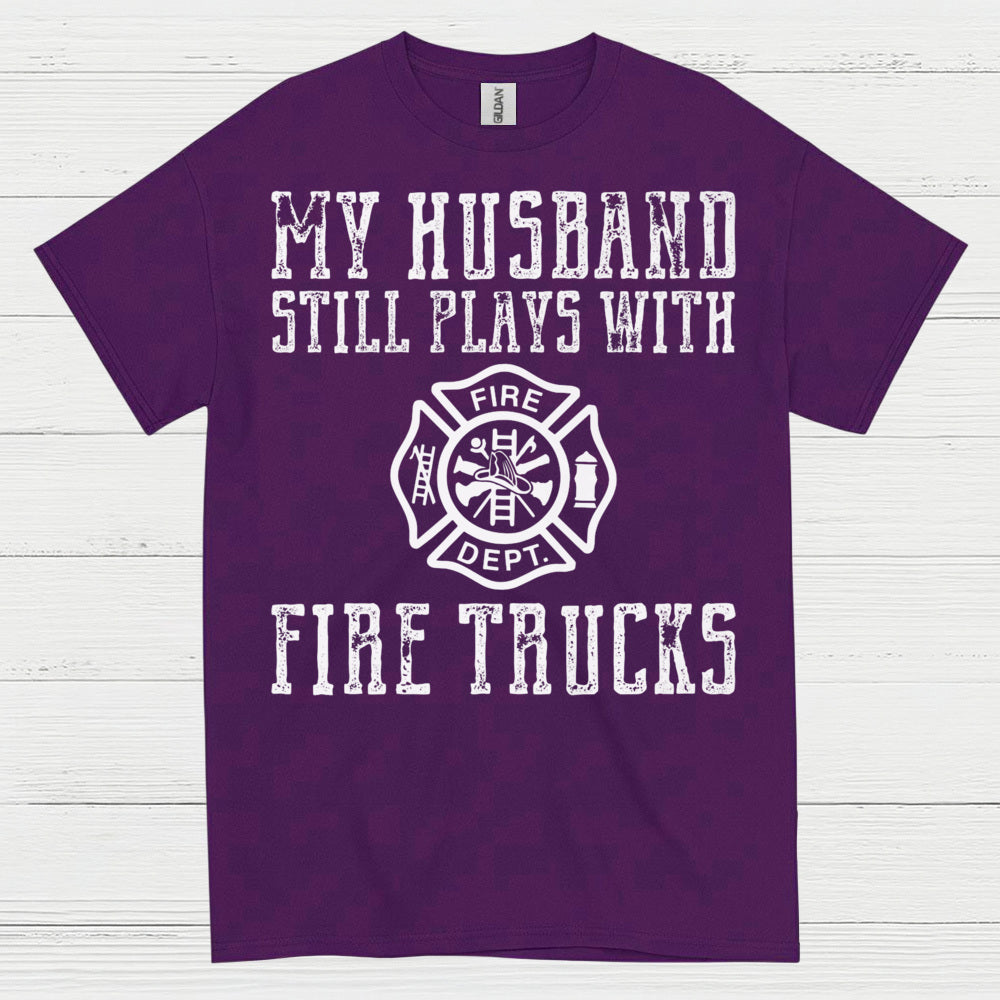 My Husband Still Plays With Fire Trucks T Shirt
