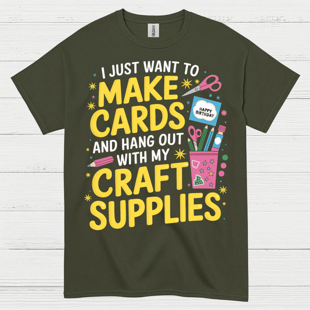 I Just Want To Make Cards Craft Supplies T Shirt