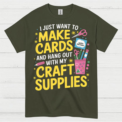 I Just Want To Make Cards Craft Supplies T Shirt