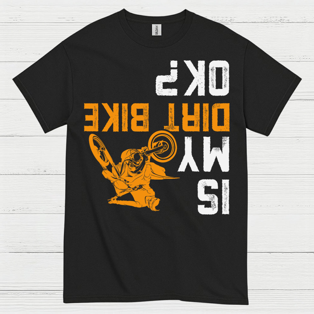 Dirt Bike Is My OK T Shirt