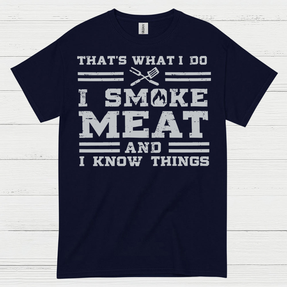 I Smoke Meat And I Know Things T Shirt