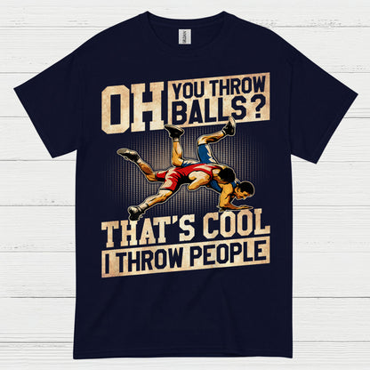 Oh You Throw Balls I Throw People Wrestling T Shirt