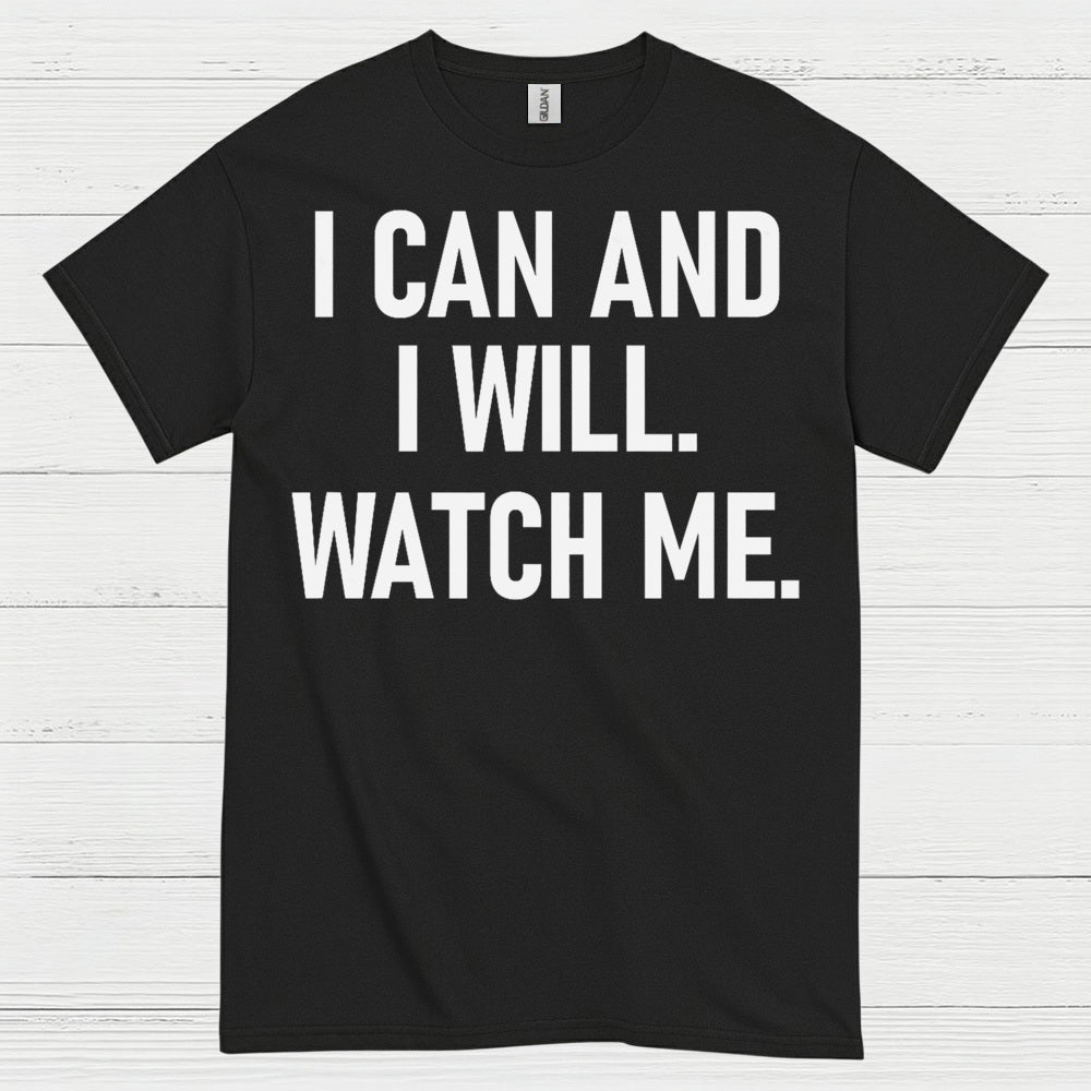 I Can And I Will Watch Me Quote T Shirt