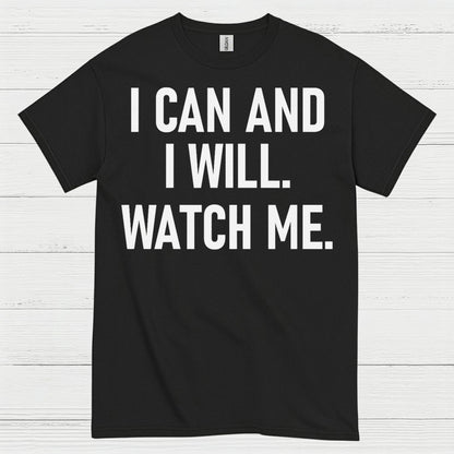 I Can And I Will Watch Me Quote T Shirt