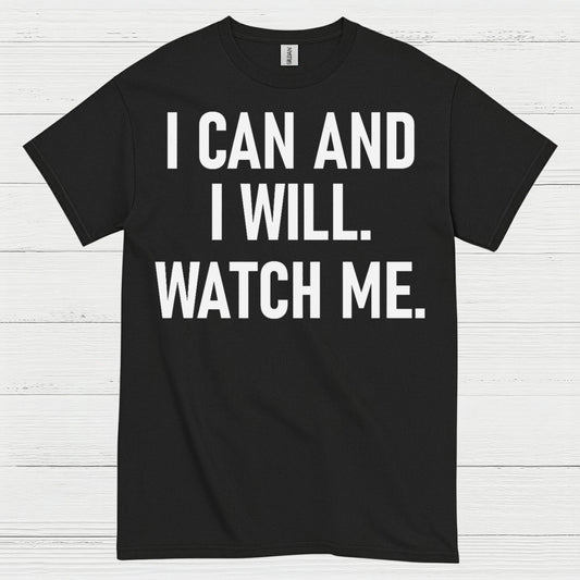I Can And I Will Watch Me Quote T Shirt