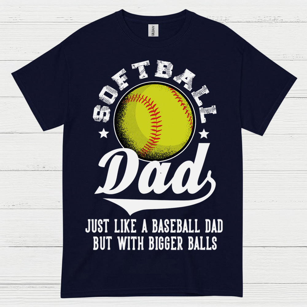 Softball Dad Bigger Balls T Shirt